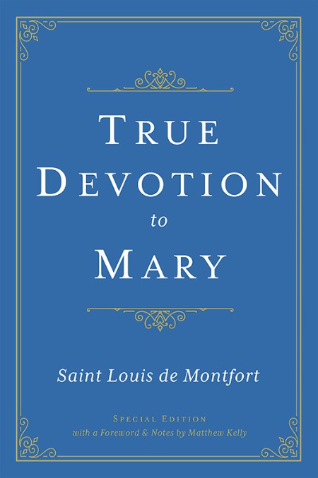True Devotion to Mary: Special Edition by Saint Louis de Montfort