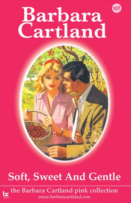 Soft, Sweet & Gentle (Barbara Cartland's Pink Collection 107) by Barbara Cartland