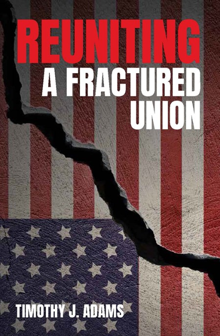 Reuniting a Fractured Union by Timothy J. Adams