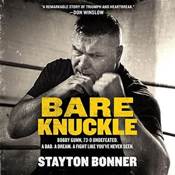 Bare Knuckle: Bobby Gunn, 73–0 Undefeated. A Dad. A Dream. A Fight Like You've Never Seen. [Audio...