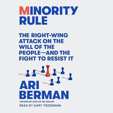 Minority Rule: The Right-Wing Attack on the Will of the People - and the Fight to Resist It [Audi...
