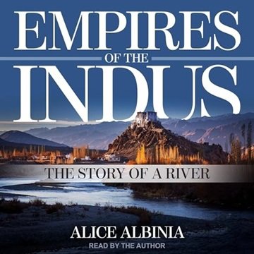 Empires of the Indus: The Story of a River [Audiobook]