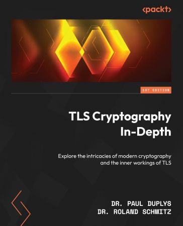 TLS Cryptography In-Depth: Explore the intricacies of modern cryptography and the inner workings of TLS (True PDF)