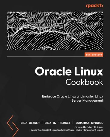 Oracle Linux Cookbook: Embrace Oracle Linux and master Linux Server Management (True PDF)