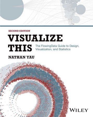Visualize This: The FlowingData Guide to Design, Visualization, and Statistics, 2nd Edition (True PDF)