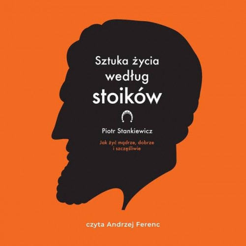 Stankiewicz Piotr - Sztuka życia według stoików
