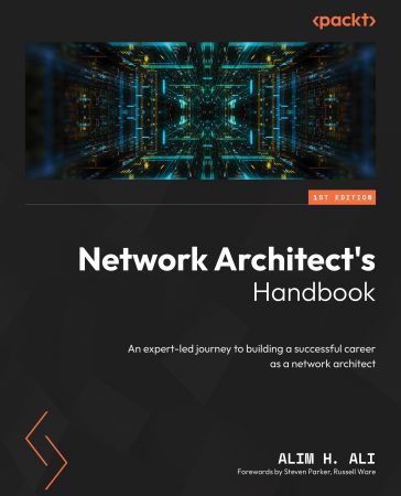 Network Architect's Handbook: An expert-led journey to building a successful career as a network architect (True PDF)