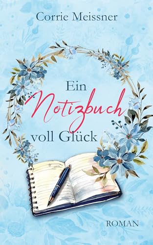 Cover: Corrie Meissner - Ein Notizbuch voll Glück (Glück im Blumenviertel 3)