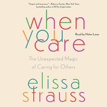 When You Care: The Unexpected Magic of Caring for Others [Audiobook]