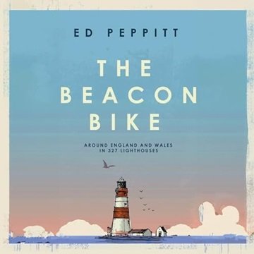 The Beacon Bike: Around England and Wales in 327 Lighthouses [Audiobook]