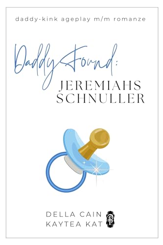 Cover: Della Cain - Daddy Found: Jeremiahs Schnuller: Eine Mm-Daddy-Kink Age-Gap Romanze