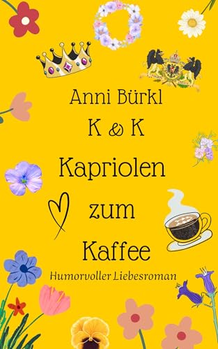 Cover: Bürkl, Anni - K & K - Kapriolen zum Kaffee: Humorvoller Liebesroman