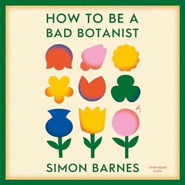 How to Be a Bad Botanist [Audiobook]