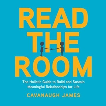 Read the Room: The Holistic Guide to Build and Sustain Meaningful Relationships for Life [Audiobook]