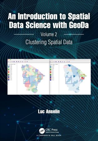 An Introduction to Spatial Data Science with GeoDa: Volume 2: Clustering Spatial Data