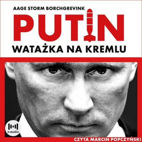 Borchgrevink Aage Storm - Watażka na Kremlu. Putin i jego czasy