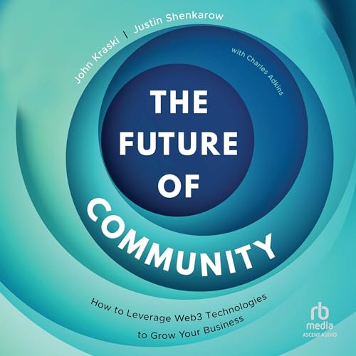 The Future of Community: How to Leverage Web3 Technologies to Grow Your Business [Audiobook]