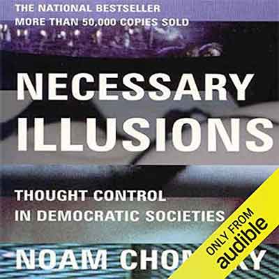 Necessary Illusions: Thought Control in Democratic Societies (Audiobook)
