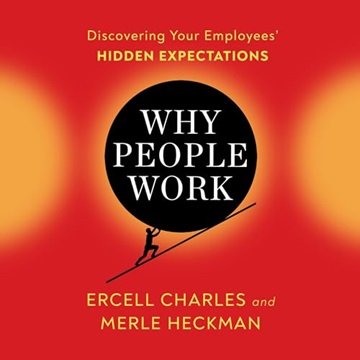 Why People Work: When You Know Your Employees "Why" Game They Will Bring Their "A-Game" [Audiobook]