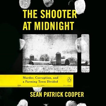 The Shooter at Midnight: Murder, Corruption, and a Farming Town Divided [Audiobook]