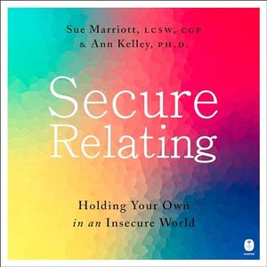 Secure Relating: Holding Your Own in an Insecure World [Audiobook]