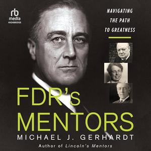 FDR's Mentors: Navigating the Path to Greatness [Audiobook]