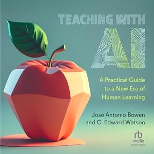 Teaching with AI: A Practical Guide to a New Era of Human Learning [Audiobook]