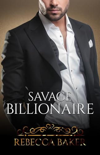 Rebecca Baker - Savage Billionaire: Schwanger vom Milliardär (Billionaire Romance 5)