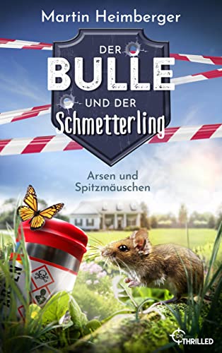 Martin Heimberger - Der Bulle und der Schmetterling - Arsen und Spitzmäuschen