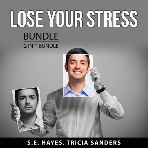«Lose Your Stress Bundle, 2 in 1 Bundle: Practical Stress Management and Anxiety R...