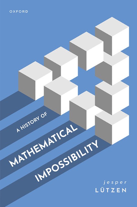 A History of Mathematical Impossibility by Jesper Lützen