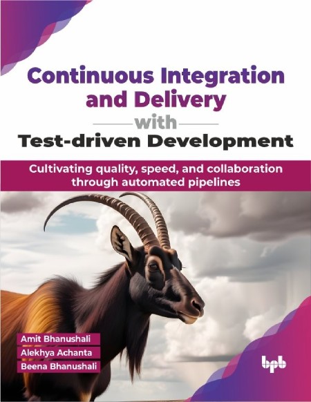 Continuous Integration and Delivery with Test-driven Development by Amit Bhanus...