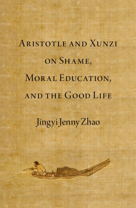 Aristotle and Xunzi on Shame, Moral Education, and the Good Life by Jingyi Jenny Zhao 5860d93fa2353b649dae2adbf7939f7f