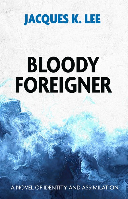 Bloody Foreigner by Jacques K. Lee
