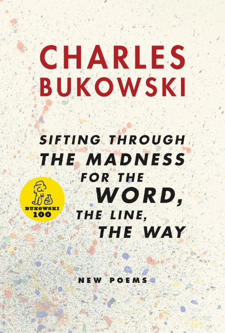 sifting through the madness for the Word, the line, the way by Charles Bukowski