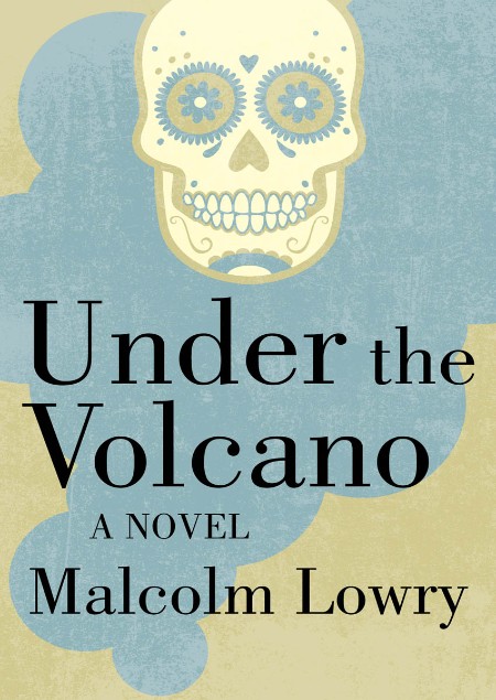 Under the Volcano by Malcolm Lowry