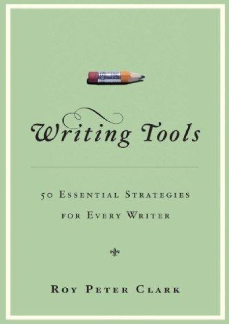 Writing Tools by Roy Peter Clark Cd704794aff0dab17d8cd89a85792a25