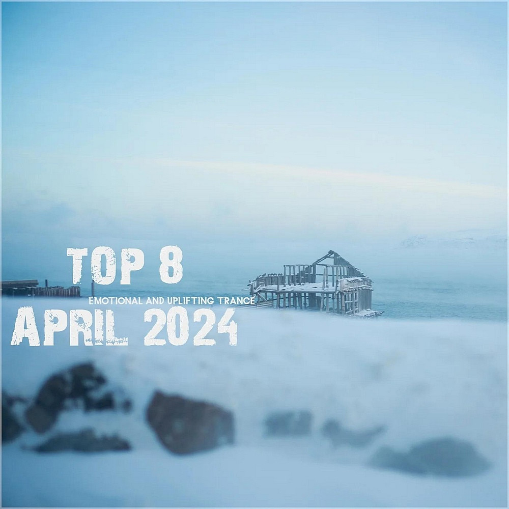 Top 8 April 2024 Emotional and Uplifting Trance (2