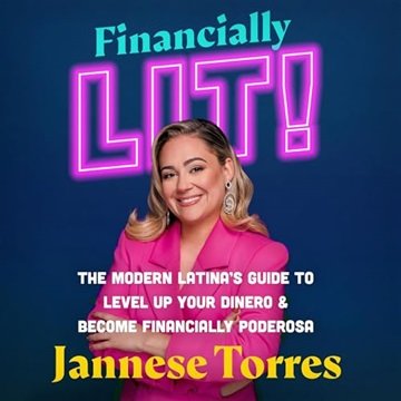 Financially Lit!: The Modern Latina's Guide to Level Up Your Dinero & Become Financially Poderosa...