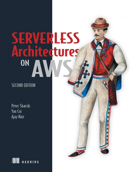 Serverless Architectures on AWS, Second Edition, Video Edition