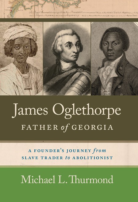 James Oglethorpe, Father of Georgia by Michael L. Thurmond