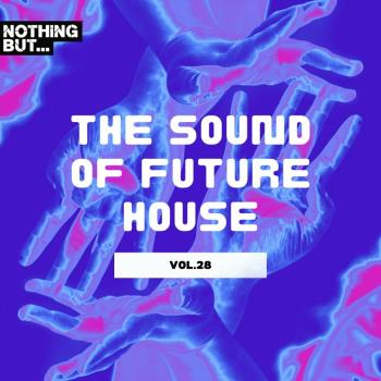 VA - Nothing But... The Sound Of Future House, Vol 28 (2024) MP3