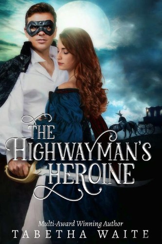 The Highwayman's Heroine (Wanton Wastrels, #3) by Tabetha Waite