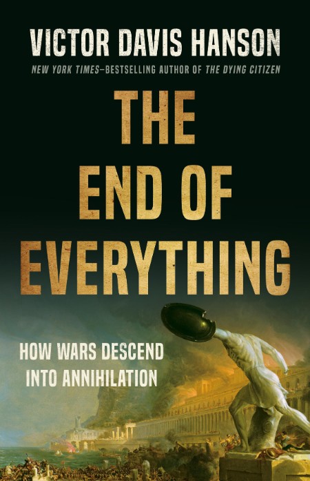 The End of Everything by Victor Davis Hanson