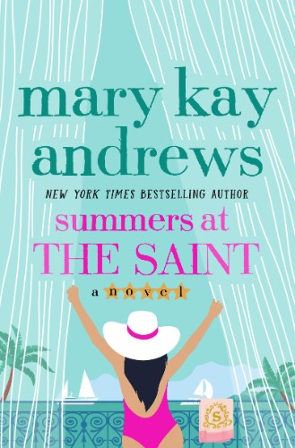 Summers at the Saint: A Novel by Mary Kay Andrews