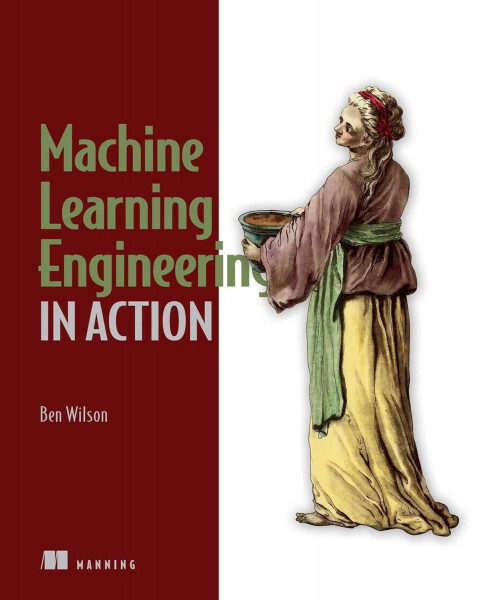 Machine Learning Engineering in Action, Video Edition