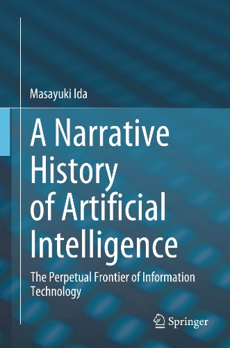 A Narrative History of Artificial Intelligence: The Perpetual Frontier of Infor...