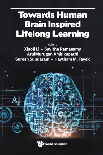 Towards Human Brain Inspired Lifelong Learning by Xiaoli Li (Editor), Savitha R...
