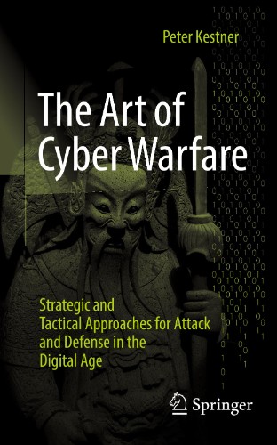 The Art of Cyber Warfare: Strategic and Tactical Approaches for Attack and Defe...