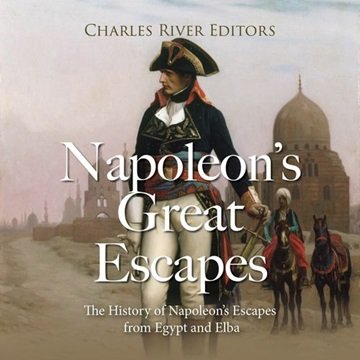 Napoleon's Great Escapes: The History of Napoleon's Escapes from Egypt and Elba [Audiobook]